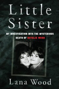 cover of the book Little Sister: My Investigation into the Mysterious Death of Natalie Wood