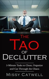 cover of the book The Tao of Declutter: 5-minute Home and Office Tasks to Cut Through the Chaos and Obtain Peace of Mind