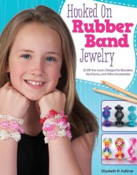 cover of the book Hooked on Rubber Band Jewelry: 12 Off-the-Loom Designs for Bracelets, Necklaces, and Other Accessories