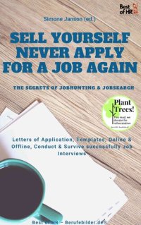 cover of the book Sell yourself, never Apply for a Job again--the Secrets of Jobhunting & Jobsearch: Letters of Application, Templates, Online & Offline, Conduct & Survive successfully Job Interviews