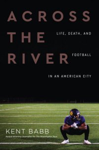 cover of the book Across the River: Life, Death, and Football in an American City