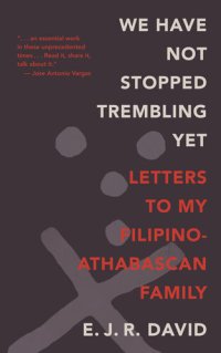 cover of the book We Have Not Stopped Trembling Yet: Letters to My Filipino-Athabascan Family