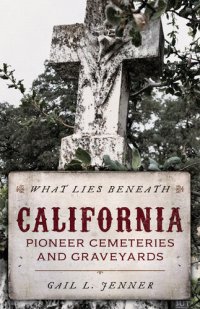 cover of the book What Lies Beneath: California Pioneer Cemeteries and Graveyards