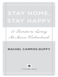 cover of the book Stay Home, Stay Happy: 10 Secrets to Loving At-Home Motherhood