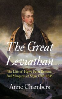 cover of the book The Great Leviathan: The Life of Howe Peter Browne, Marquess of Sligo 1788-1845