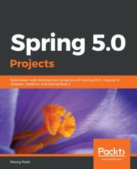 cover of the book Spring 5.0 Projects: Build seven web development projects with Spring MVC, Angular 6, JHipster, WebFlux, and Spring Boot 2