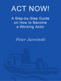 cover of the book Act Now!: A Step-by-Step Guide to Becoming a Working Actor