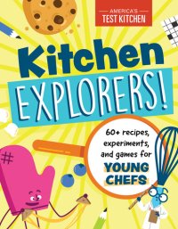 cover of the book Kitchen Explorers!: 60+ recipes, experiments, and games for young chefs