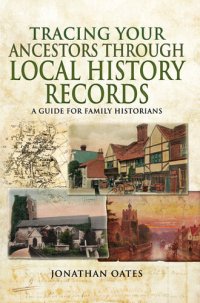 cover of the book Tracing Your Ancestors Through Local History Records: A Guide for Family Historians