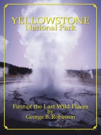 cover of the book Yellowstone National Park: First of the Last Wild Places