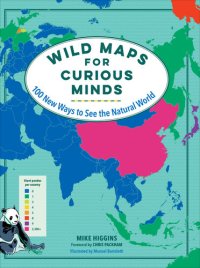 cover of the book Wild Maps for Curious Minds: 100 New Ways to See the Natural World