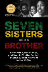 cover of the book Seven Sisters and a Brother: Friendship, Resistance, and Untold Truths Behind Black Student Activism in the 1960s