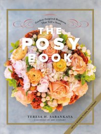 cover of the book The Posy Book: Garden-Inspired Bouquets That Tell a Story