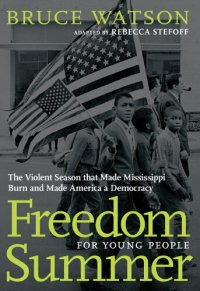 cover of the book Freedom Summer For Young People: The Violent Season that Made Mississippi Burn and Made America a Democracy