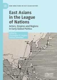 cover of the book East Asians in the League of Nations: Actors, Empires and Regions in Early Global Politics