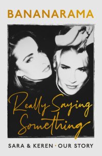 cover of the book Really Saying Something: Sara & Keren – Our Bananarama Story