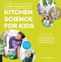 cover of the book Little Learning Labs: Kitchen Science for Kids, abridged paperback edition: 26 Fun, Family-Friendly Experiments for Fun Around the House; Activities for STEAM Learners