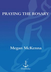 cover of the book Praying the Rosary: A Complete Guide to the World's Most Popular Form of Prayer