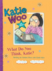 cover of the book What Do You Think, Katie?: Writing an Opinion Piece with Katie Woo