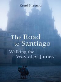 cover of the book The Road to Santiago: Walking the Way of St James