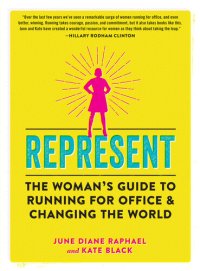 cover of the book Represent: The Woman's Guide to Running for Office and Changing the World