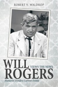 cover of the book Will Rogers Views the News: Humorist Ponders Current Events