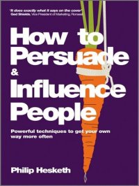 cover of the book How to Persuade and Influence People, Completely revised and updated edition of Life's a Game So Fix the Odds: Powerful techniques to get your own way more often