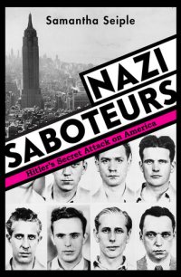 cover of the book Nazi Saboteurs: Hitler's Secret Attack on America