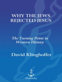 cover of the book Why the Jews Rejected Jesus: The Turning Point in Western History