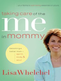 cover of the book Taking Care of the Me in Mommy: Becoming a Better Mom: Spirit, Body and Soul