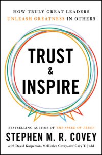 cover of the book Trust and Inspire: How Truly Great Leaders Unleash Greatness in Others