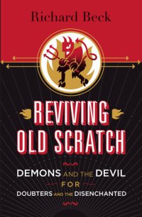 cover of the book Reviving Old Scratch: Demons and the Devil for Doubters and the Disenchanted