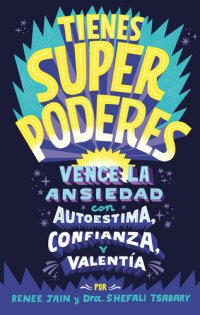 cover of the book Tienes superpoderes: Vence la ansiedad con autoestima, confianza y valentía