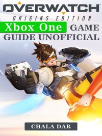 cover of the book Overwatch Origins Edition Xbox One Game Guide Unofficial