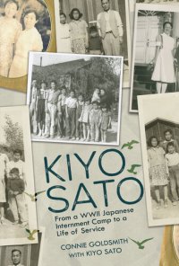 cover of the book Kiyo Sato: From a WWII Japanese Internment Camp to a Life of Service