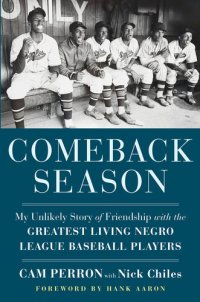 cover of the book Comeback Season: My Unlikely Story of Friendship with the Greatest Living Negro League Baseball Players