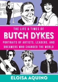 cover of the book The Life & Times of Butch Dykes: Portraits of Artists, Leaders, and Dreamers Who Changed the World