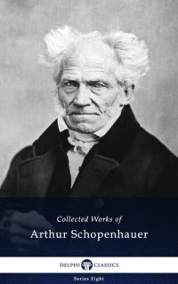 cover of the book Delphi Collected Works of Arthur Schopenhauer (Illustrated)