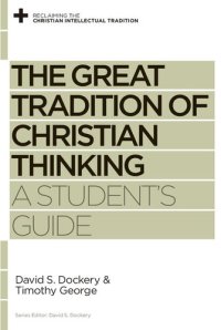 cover of the book The Great Tradition of Christian Thinking: A Student's Guide