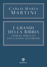 cover of the book (Saggistica. Opere. Carlo Maria Martini, 7) Carlo Maria Martini, Laura Invernizzi (editor) - I grandi della Bibbia-Bompiani (2022)