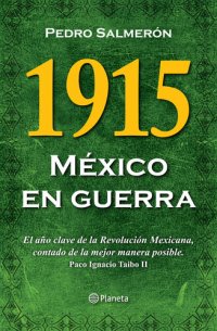 cover of the book 1915 México en guerra: El año clave de la Revolución Mexicana, contado de la mejor manera posible