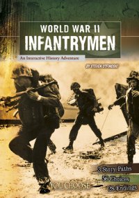 cover of the book World War II Infantrymen: An Interactive History Adventure