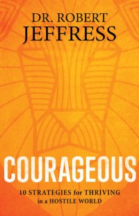 cover of the book Courageous: 10 Strategies for Thriving in a Hostile World