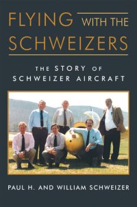 cover of the book Flying with the Schweizers: The Story of Schweizer Aircraft