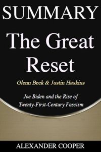 cover of the book Summary of the Great Reset: by Glenn Beck & Justin Haskins--Joe Biden and the Rise of Twenty-First-Century Fascism--A Comprehensive Summary