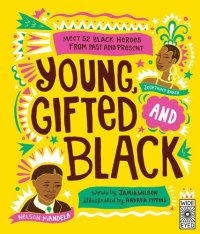 cover of the book Young, Gifted and Black: Meet 52 Black Heroes from Past and Present