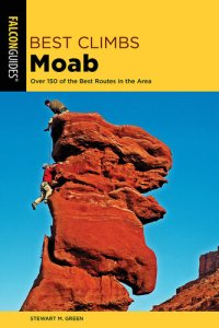 cover of the book Best Climbs Moab: Over 150 Of The Best Routes In The Area