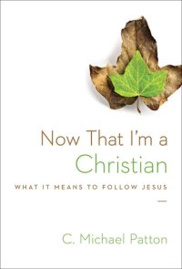 cover of the book Now That I'm a Christian: What It Means to Follow Jesus