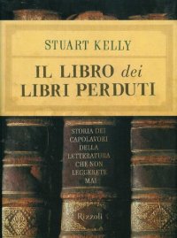 cover of the book Il libro dei libri perduti. Storia dei capolavori della letteratura che non leggerete mai