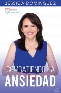 cover of the book Mujeres victoriosas combatiendo la ansiedad / Victorious Women Fighting Anxiety